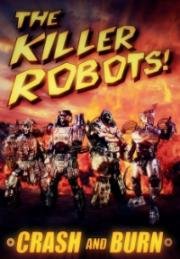 Роботы-убийцы! Разрушить и сжечь (The Killer Robots! Crash and Burn) 2016